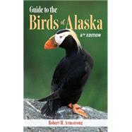 Guide to the Birds of Alaska by Armstrong, Robert H., 9781941821428