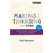 Making and Tinkering with STEM: Solving Design Challenges with Young Children, Second Edition by Cate Heroman, 9781952331428