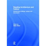 Reading Architecture and Culture: Researching Buildings, Spaces and Documents by Sharr; Adam, 9780415601429