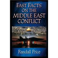 Fast Facts on the Middle East Conflict by Price, Randall, 9780736911429