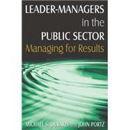 Leader-Managers in the Public Sector: Managing for Results: Managing for Results by Dukakis,Michael S., 9780765621429