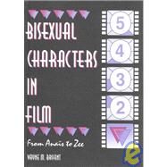 Bisexual Characters in Film: From Ana+s to Zee by Bryant; Wayne M, 9780789001429