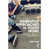 Narrative Approaches to Youth Work by Tilsen; Julie, 9781138091429