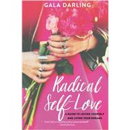 Radical Self-Love A Guide to Loving Yourself and Living Your Dreams by Darling, Gala, 9781401951429