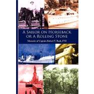 A Sailor on Horseback: Or a Rolling Stone by Bush, Robert, 9781441551429