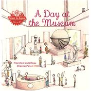 A Day at the Museum by Ducatteau, Florence; Peten, Chantal, 9781605371429
