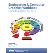 Engineering & Computer Graphics Using SOLIDWORKS 2018 by Barr, Ronald E., Ph.D.; Krueger, Thomas J., Ph.D.; Juricic, Davor, 9781630571429