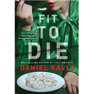 Fit to Die A Thriller by Kalla, Daniel, 9781982191429