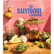 The SalviSoul Cookbook Salvadoran Recipes and the Women Who Preserve Them by Vasquez, Karla Tatiana, 9781984861429