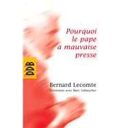 Pourquoi le pape a mauvaise presse by Marc Leboucher; Bernard Lecomte, 9782220061429
