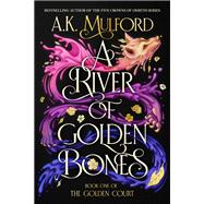 A River of Golden Bones by A.K. Mulford, 9780063291430