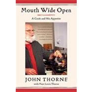 Mouth Wide Open A Cook and His Appetite by Thorne, John; Thorne, Matt Lewis, 9780374531430