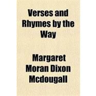 Verses and Rhymes by the Way by Mcdougall, Margaret Moran Dixon, 9781153731430