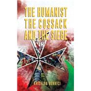 The Humanist the Cossack and the Siege by Bonnici, Kristian; Caroll-bradd, Shenoa; Venable, Karen; Alisons Informatics Ltd., 9781502821430