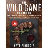 The Wild Game Cookbook by Fiduccia, Kate, 9781510741430
