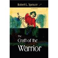 The Craft of the Warrior by SPENCER, ROBERT L., 9781583941430