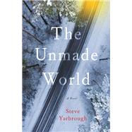The Unmade World by Yarbrough, Steve, 9781609531430