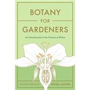 Botany for Gardeners, Fourth Edition An Introduction to the Science of Plants by Capon, Brian, 9781643261430