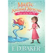 Magic Animal Rescue 2: Maggie and the Wish Fish by Baker, E. D.; Manuzak, Lisa, 9781681191430