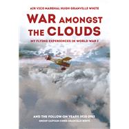 War Amongst the Clouds by White, Hugh Granville; White, Chris Granville, 9781911621430