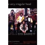 A Very Irregular Head The Life of Syd Barrett by Chapman, Rob, 9780306821431