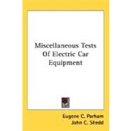 Miscellaneous Tests Of Electric Car Equipment by Parham, Eugene C.; Shedd, John C., 9780548481431