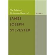 The Collected Mathematical Papers of James Joseph Sylvester: 1870-1883 by Sylvester, James Joseph; Baker, H. F., 9781107661431