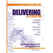 Delivering a Course: Practical Strategies for Teachers, Lecturers and Trainers by Forsyth,Ian, 9781138421431