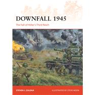 Downfall 1945 The Fall of Hitlers Third Reich by Zaloga, Steven J.; Noon, Steve, 9781472811431