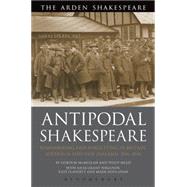 Antipodal Shakespeare Remembering and Forgetting in Britain, Australia and New Zealand, 1916 - 2016 by McMullan, Gordon; Mead, Philip; Ferguson, Ailsa Grant; Houhlahan, Mark; Flaherty, Kate, 9781474271431