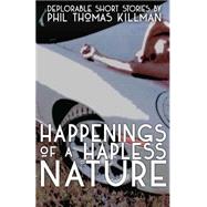 Happenings of a Hapless Nature by Killman, Phil Thomas; Hunt, James David, 9781502501431