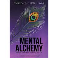 Mental Alchemy: Spiritual Affirmations to Change Your Life by Sapene, Tabby, 9781504341431