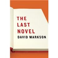The Last Novel by Markson, David, 9781593761431