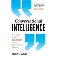 Conversational Intelligence: How Great Leaders Build Trust and Get Extraordinary Results by Glaser,Judith, 9781629561431
