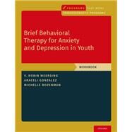 Brief Behavioral Therapy for Anxiety and Depression in Youth Workbook by Weersing, V. Robin; Gonzalez, Araceli; Rozenman, Michelle, 9780197541432
