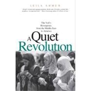 A Quiet Revolution The Veil's Resurgence, from the Middle East to America by Ahmed, Leila, 9780300181432
