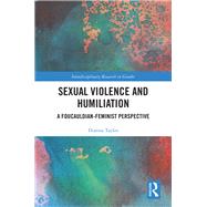 Sexual Violence and Humiliation by Taylor, Dianna, 9781138581432