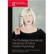 The Routledge International Handbook of Critical Positive Psychology by Brown; Nicholas J. L., 9781138961432