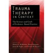 Trauma Therapy in Context The Science and Craft of Evidence-Based Practice by McMackin, Robert A.; Newman, Elana; Fogler, Jason; Keane, Terence M., 9781433811432