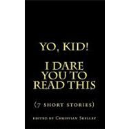 Yo, Kid! I Dare You to Read This by Skelley, Christian, 9781452861432
