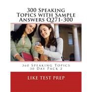 Speaking Topics With Sample Answers Q271-300 by Like Test Prep, 9781501051432