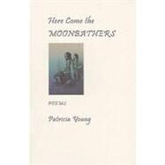 Here Come the Moonbathers by Young, Patricia, 9781897231432