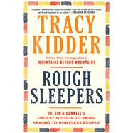 Rough Sleepers Dr. Jim O'Connell's urgent mission to bring healing to homeless people by Kidder, Tracy, 9781984801432