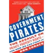 Government Pirates: The Assault on Private Property Rights--and How We Can Fight It by Corace, Don, 9780061661433