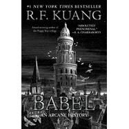 Babel: Or the Necessity of Violence: An Arcane History of the Oxford Translators' Revolution by Kuang, R. F., 9780063021433
