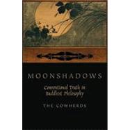 Moonshadows Conventional Truth in Buddhist Philosophy by Cowherds, The, 9780199751433