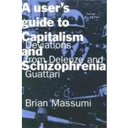 A User's Guide to Capitalism and Schizophrenia Deviations from Deleuze and Guattari by Massumi, Brian, 9780262631433