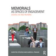 Memorials as Spaces of Engagement: Design, Use and Meaning by Stevens; Quentin, 9780415631433