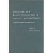 Democracy and Economic Openness in an Interconnected System: Complex transformations by Quan Li , Rafael Reuveny, 9780521491433