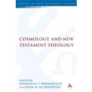 Cosmology and New Testament Theology by Pennington, Jonathan T.; Mcdonough, Sean M., 9780567031433